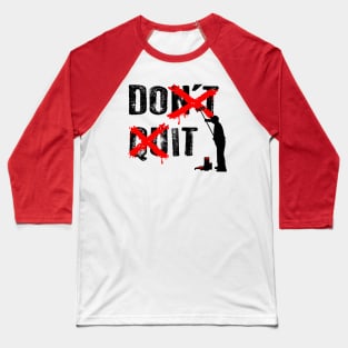 Don't Quit Baseball T-Shirt